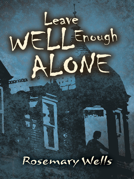Title details for Leave Well Enough Alone by Rosemary Wells - Available
